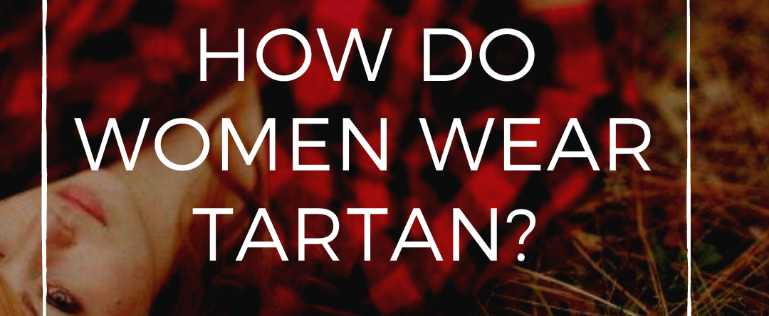 I have shared a complete method in order to tell you that how do women actually wear tartan.