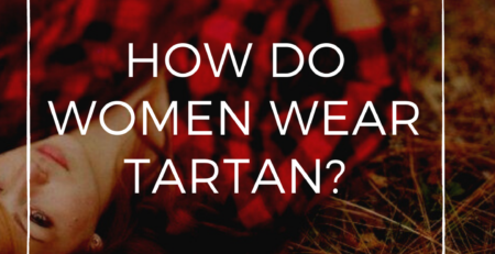 I have shared a complete method in order to tell you that how do women actually wear tartan.