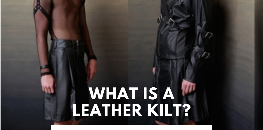 what is a leather kilt. I have shared a detailed article discussing about leather kilt.