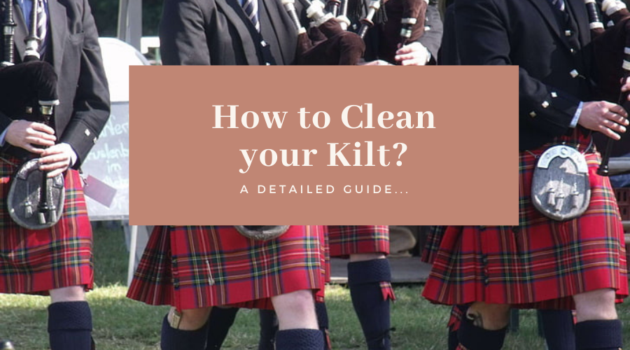 learn how to clean your kilt here. A complete guide to follow.