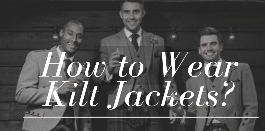 Learn how to wear a kilt jacket here.